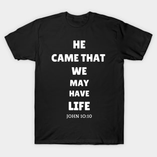 He came that we may have life T-Shirt